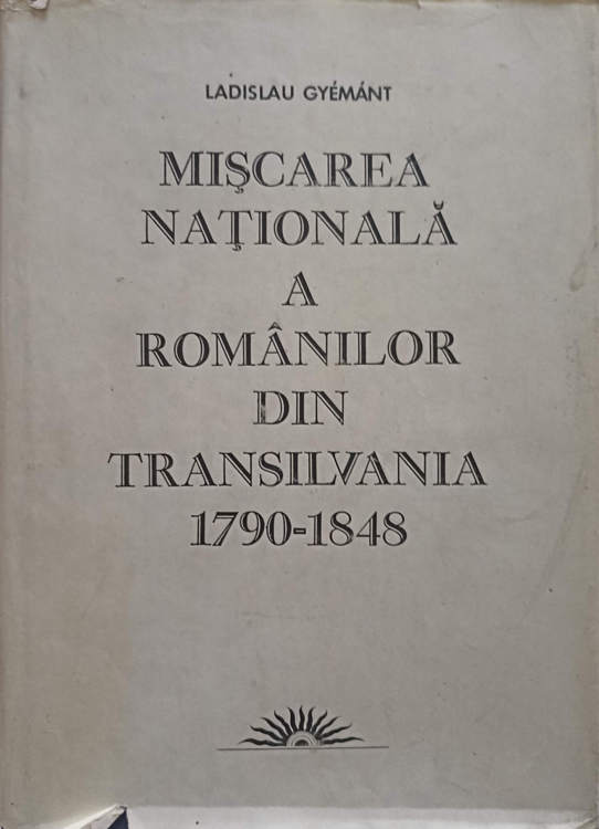 Miscarea Nationala A Romanilor Din Transilvania 1790-1848