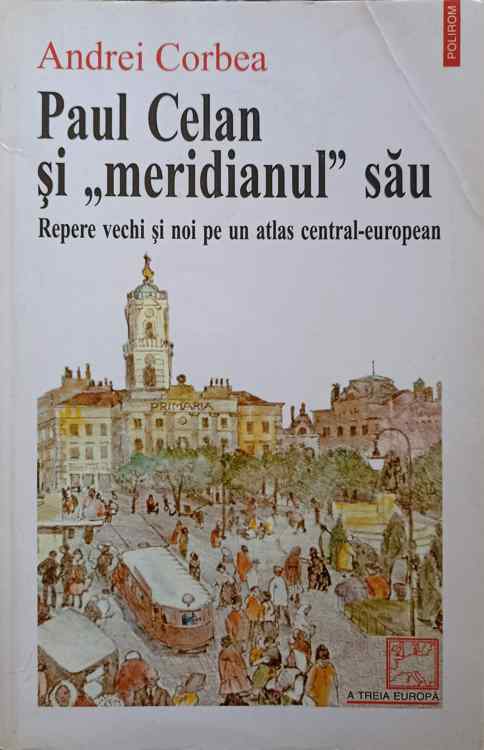 Paul Celan Si Meridianul Sau. Repere Vechi Si Noi Pe Un Atlas Central-european