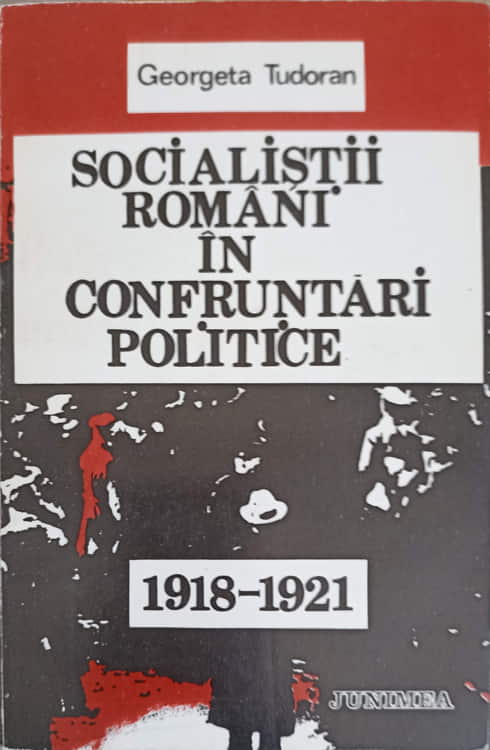 Socialistii Romani In Confruntari Politice 1918-1921