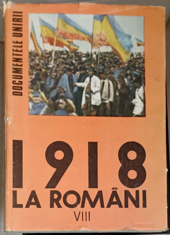 1918 La Romani. Documentele Unirii Vol.8