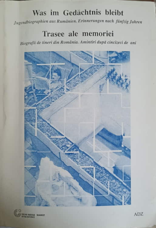 Vezi detalii pentru Trasee Ale Memoriei Biografii De Tineri Din Romania. Amintiri Dupa Cincizeci De Ani