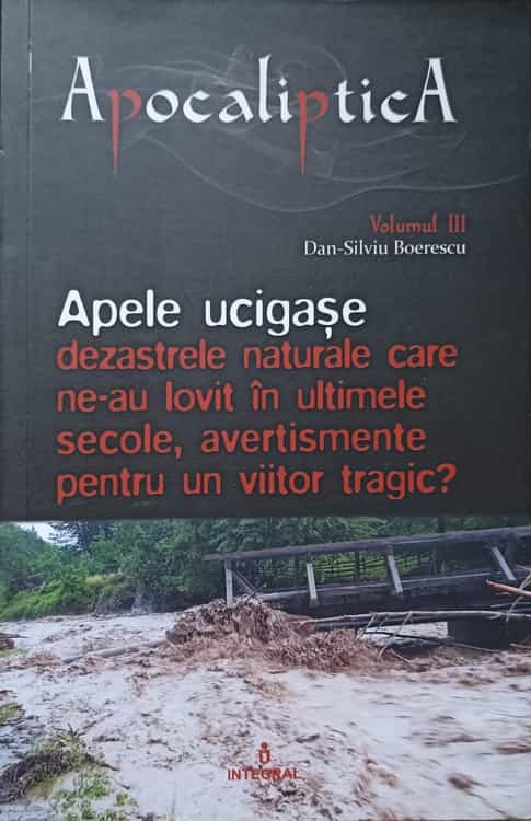 Apocaliptica. Apele Ucigase. Dezastrele Naturale Carer Ne-au Lovit In Ultimele Secole, Avertismentele Pentru Un Viitor Tragic?