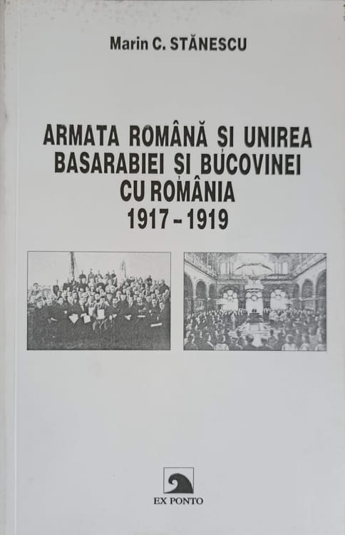 Armata Romana Si Unirea Basarabiei Si Bucovinei Cu Romania 1917-1919