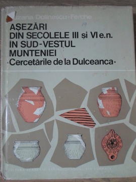 Vezi detalii pentru Asezari Din Secolele Iii Si Vi E.n. In Sud-vestul Munteniei. Cercetarile De La Dulceanca