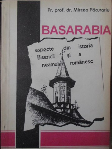 Basarabia Aspecte Din Istoria Bisericii Si A Neamului Romanesc