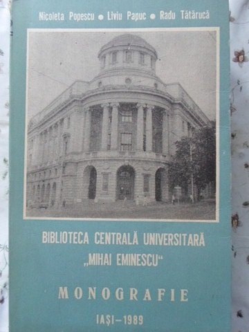 Biblioteca Centrala Universitara Mihai Eminescu Iasi. Monografie