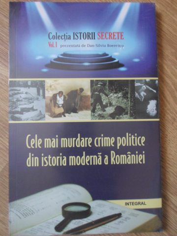 Cele Mai Murdare Crime Politice Din Istoria Moderna A Romaniei