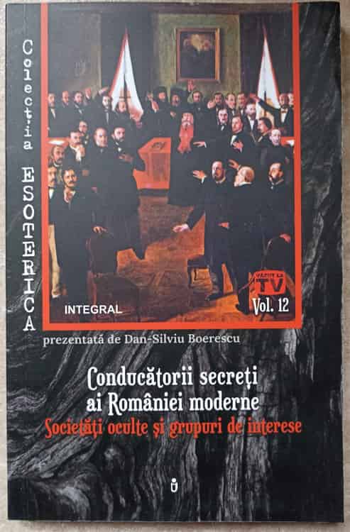 Vezi detalii pentru Conducatorii Secreti Ai Romaniei Moderne. Societati Oculte Si Grupuri De Interese