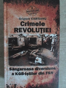 Crimele Revolutiei. Sangeroasa Diversiune A Kgb-istilor Din Fsn