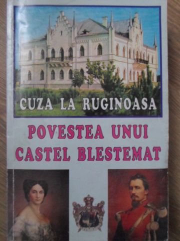 Vezi detalii pentru Cuza La Ruginoasa. Povestea Unui Castel Blestemat