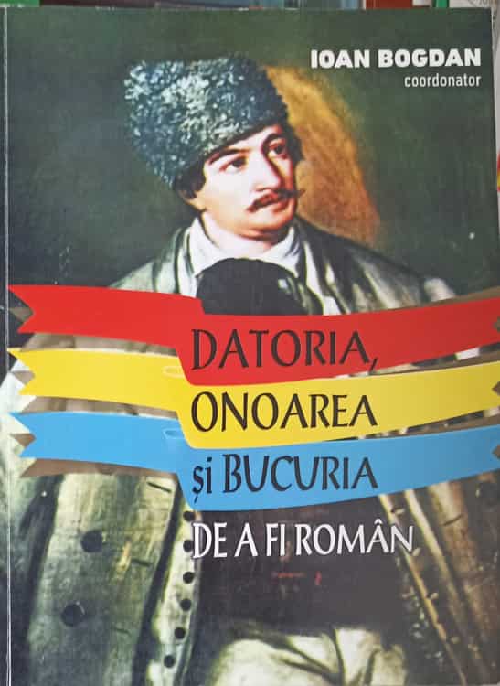 Datoria, Onoarea Si Bucuria De A Fi Roman