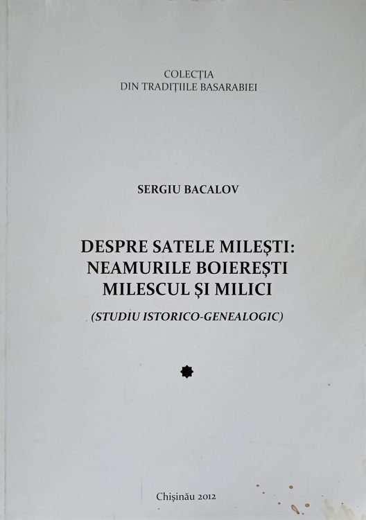 Vezi detalii pentru Despre Satele Milesti: Neamurile Boieresti Milescul Si Milici (studiu Istorico-genealogic)