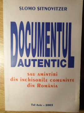 Documentul Autentic Sau Amintiri Din Inchisorile Comuniste Din Romania