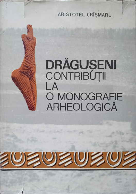 Vezi detalii pentru Draguseni. Contributii La O Monografie Arheologica