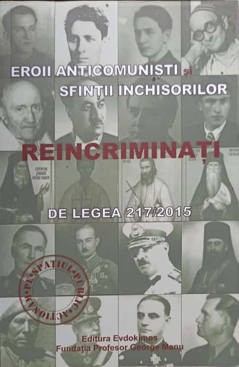 Eroii Anticomunisti. Sfintii Inchisorilor. Reincriminati De Legea 217/2015