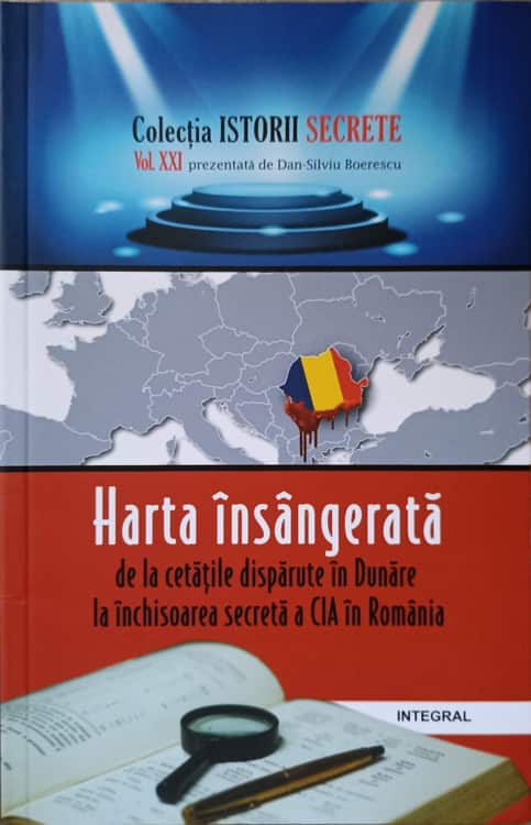 Vezi detalii pentru Harta Insangerata De La Cetatile Disparute In Dunare La Inchisoarea Secreta A Cia In Romania