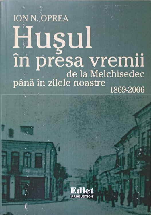 Husul In Presa Vremii. De La Melchisedec Pana In Zilele Noastre 1869-2006