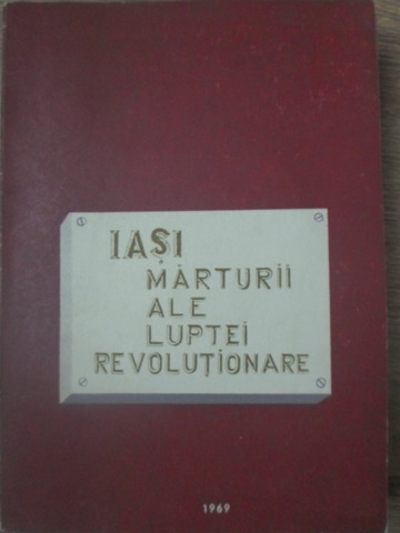 Iasi. Marturii Ale Luptei Revolutionare (locuri Si Case Legate De Activitatea Comunistilor)