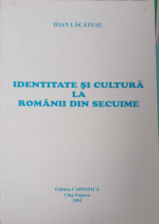 Vezi detalii pentru Identitate Si Cultura La Romanii Din Secuime