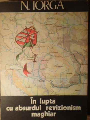 Vezi detalii pentru In Lupta Cu Absurdul Revizionism Maghiar