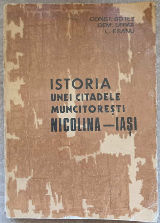 Vezi detalii pentru Istoria Unei Citadele Muncitoresti: Nicolina-iasi 1892-1972