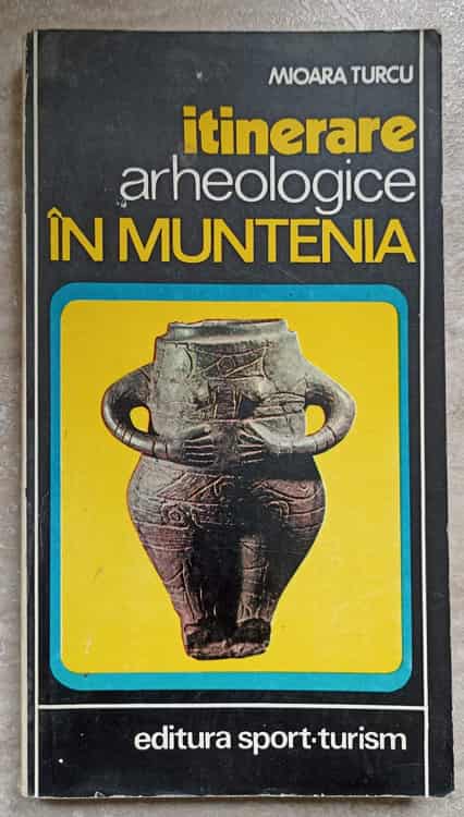 Itinerare Arheologice In Muntenia