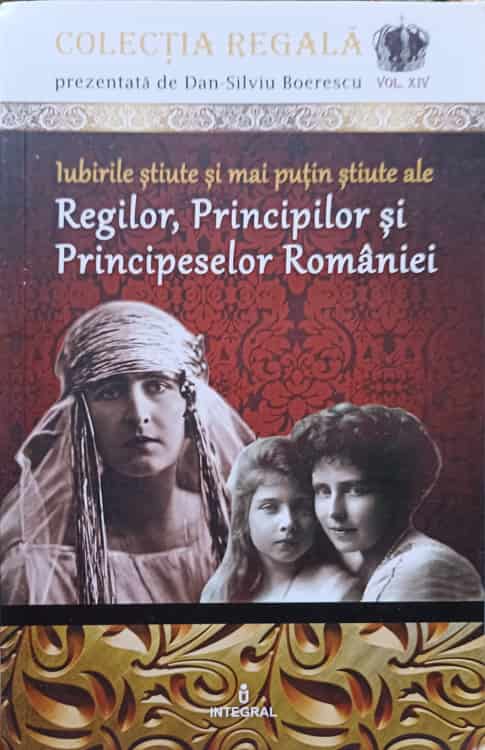 Iubirile Stiute Si Mai Putin Stiute Ale Regilor, Principilor Si Principeselor Romaniei