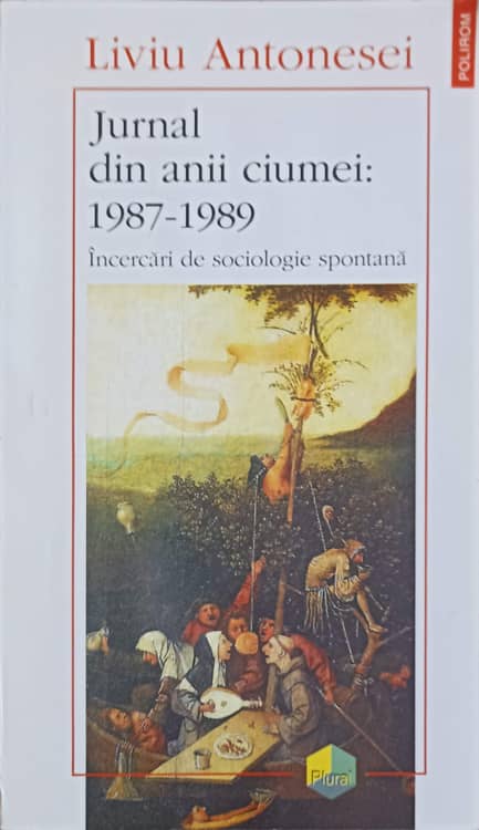 Vezi detalii pentru Jurnal Din Anii Ciumei: 1987-1989 Incercari De Sociologie Spontana