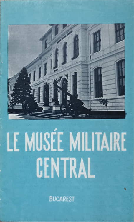 Vezi detalii pentru Le Musee Militaire Central