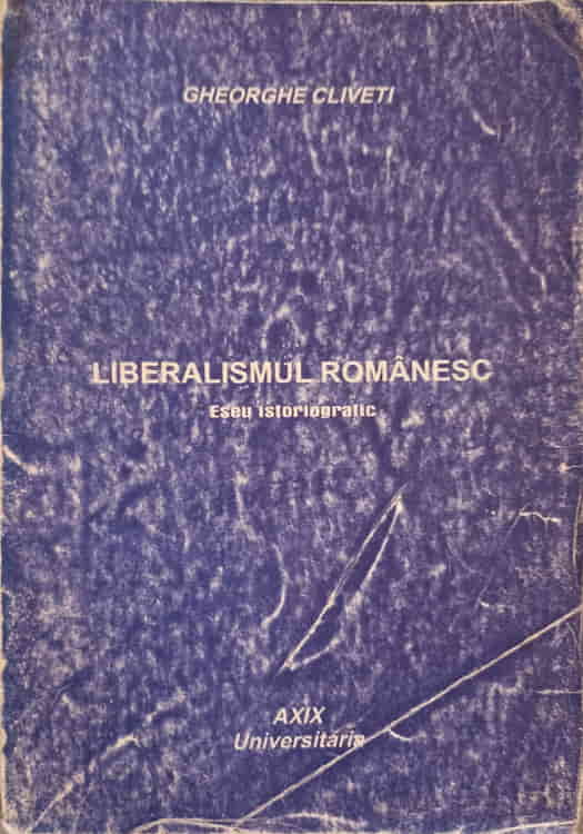 Vezi detalii pentru Liberalismul Romanesc. Eseu Istoriografic