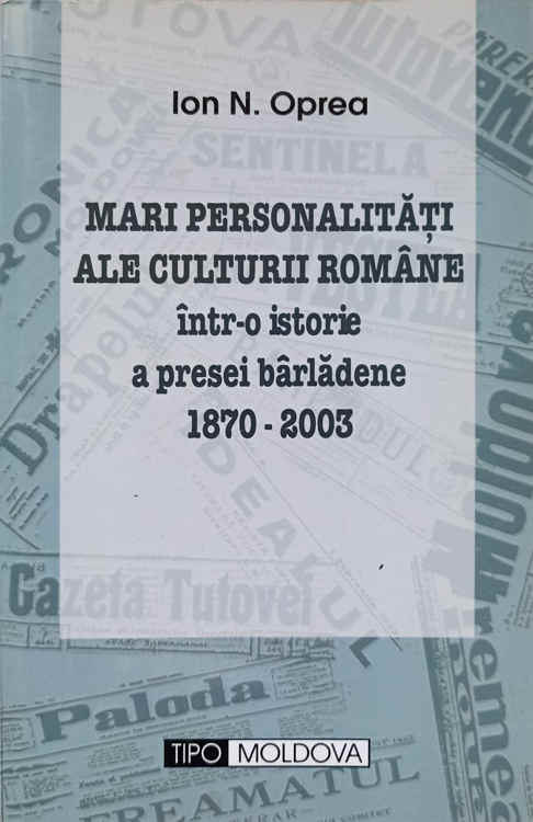 Mari Personalitati Ale Culturii Romane Intr-o Istorie A Presei Barladene 1870-2003