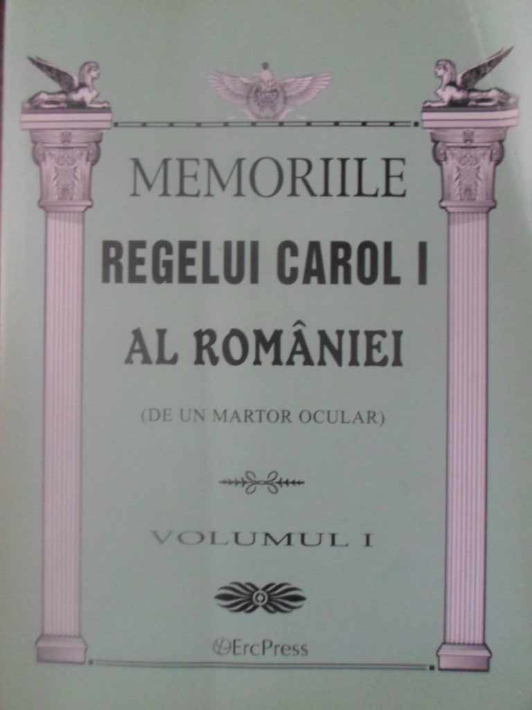 Memoriile Regelui Carol I Al Romaniei (de Un Martor Ocular) Vol.1