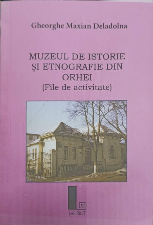 Muzeul De Istorie Si Etnografie Din Orhei (file De Activitate)