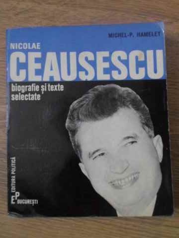 Nicolae Ceausescu, Biografie Si Texte Selectate