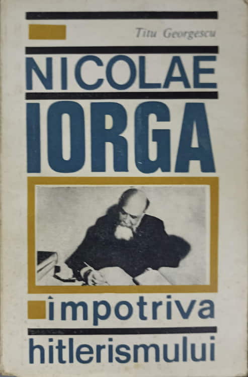 Vezi detalii pentru Nicolae Iorga Impotriva Hitlerismului