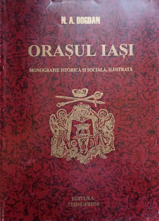 Orasul Iasi. Monografie Istorica Si Sociala, Ilustrata