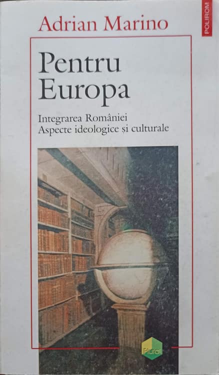 Pentru Europa. Integrarea Romaniei. Aspecte Ideologice Si Culturale