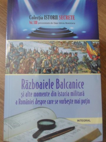 Razboaiele Balcanice Si Alte Momente Din Istoria Militara A Romaniei Despre Care Se Vorbeste Mai Putin