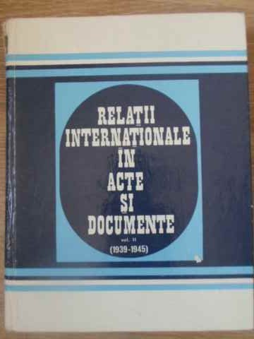 Relatii Internationale In Acte Si Documente Vol.2 (1939-1945)