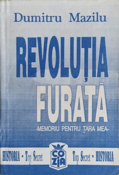 Revolutia Furata. Memoriu Pentru Tara Mea Vol.1 De La Totalitarism Spre Libertate