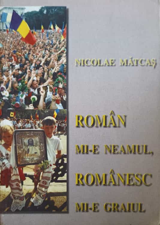 Vezi detalii pentru Roman Mi-e Neamul, Romanesc Mi-e Graiul