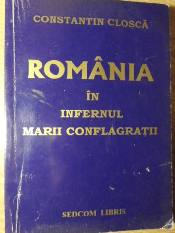 Romania In Infernul Marii Conflagratii