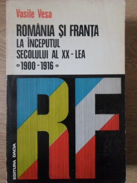 Vezi detalii pentru Romania Si Franta La Inceputul Secolului Al Xx-lea. 1900-1916