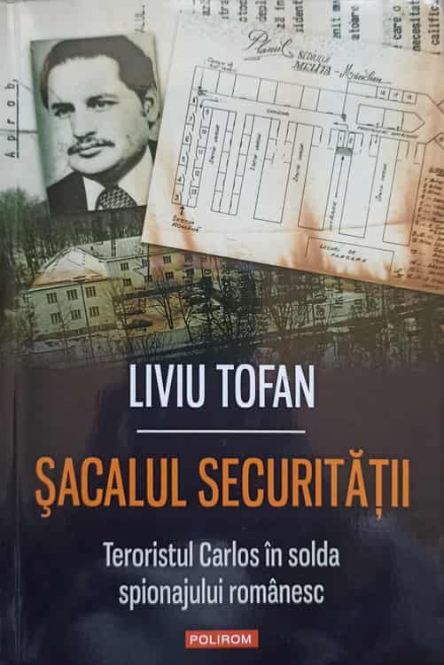 Sacalul Securitatii. Teroristul Carlos In Solda Spionajului Romanesc