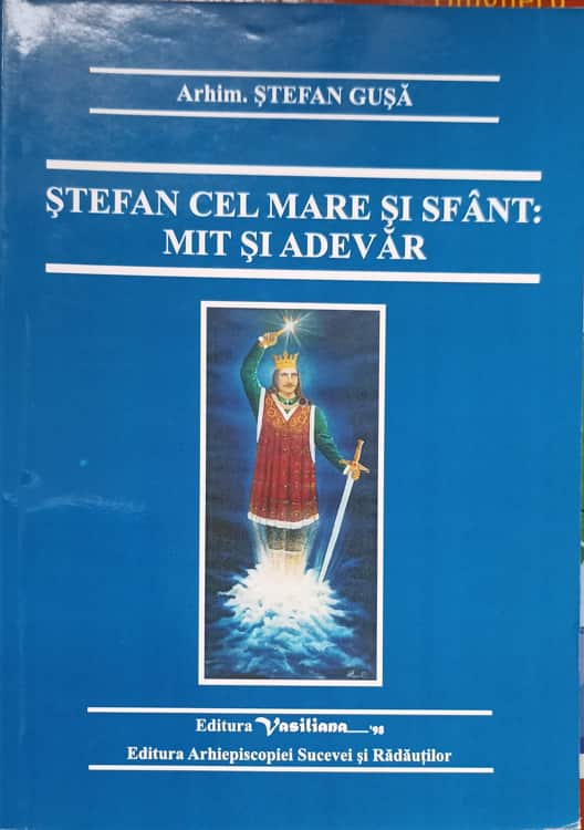 Stefan cel mare si sfant: mit si adevar
