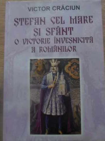 Vezi detalii pentru Stefan Cel Mare Si Sfant, O Victorie Invesnicita A Romanilor