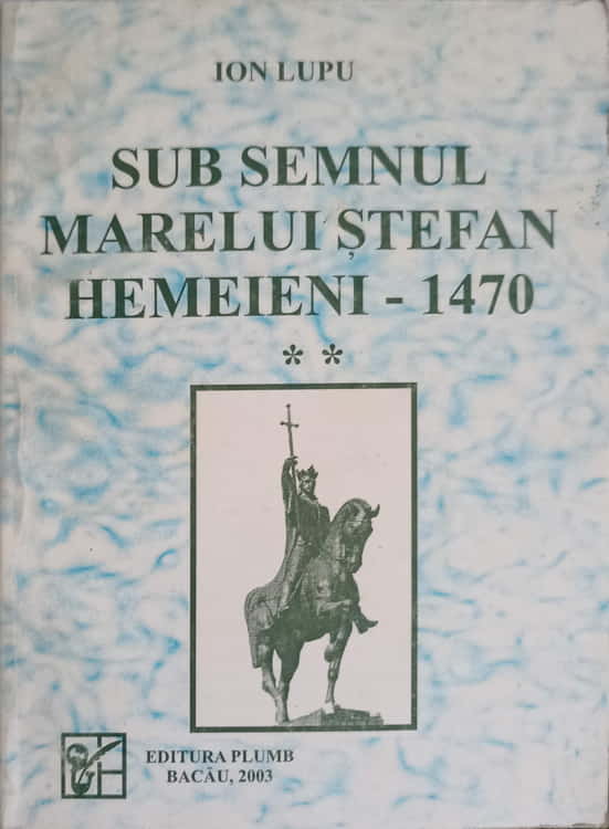 Sub Semnul Marelui Stefan Hemeieni - 1470 Vol.2