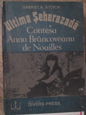 Ultima Seherezada Contesa Anna Brancoveanu De Noailles