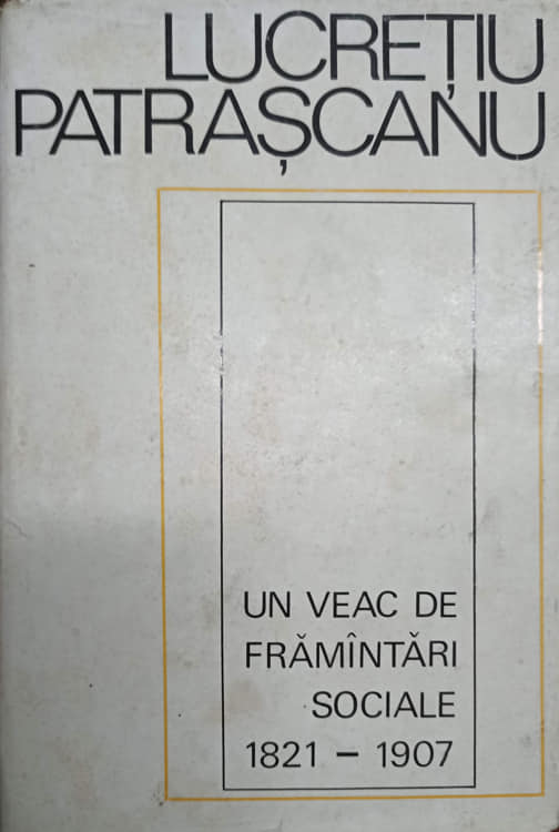 Vezi detalii pentru Un Veac De Framintari Sociale 1821-1907