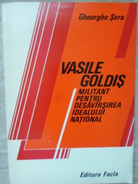 Vezi detalii pentru Vasile Goldis Militant Pentru Desavarsirea Idealului National